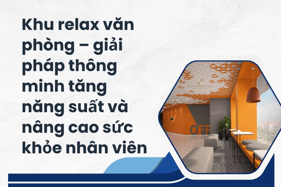 Khu relax văn phòng – giải pháp thông minh tăng năng suất và nâng cao sức khỏe nhân viên